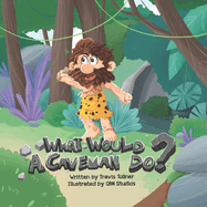 What Would A Caveman Do?