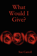What Would I Give? - Carroll, Sue