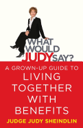 What Would Judy Say?: A Grown-Up Guide to Living Together with Benefits