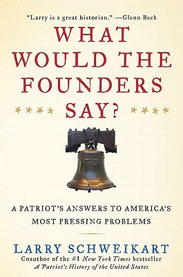 What Would the Founders Say?: A Patriot's Answers to America's Most Pressing Problems - Schweikart, Larry, Dr.