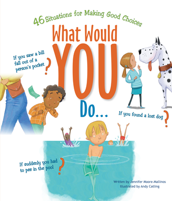 What Would You Do?: 46 Situations for Making Good Choices - Moore-Mallinos, Jennifer