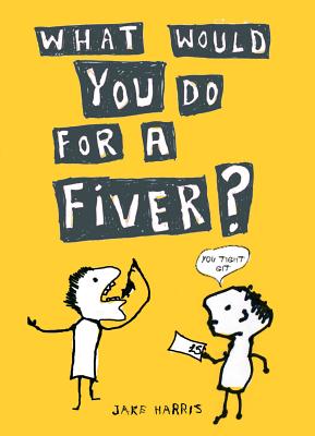 What Would You Do For a Fiver? - Harris, Jake