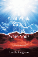 What Would You Do if This Were You?: Left by the Rapture