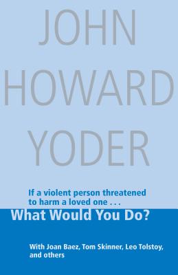 What Would You Do? - Yoder, John Howard