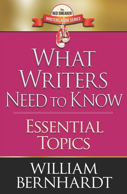 What Writers Need to Know: Essential Topics - Bernhardt, William