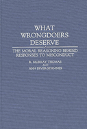 What Wrongdoers Deserve: The Moral Reasoning Behind Responses to Misconduct