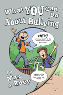 What YOU Can Do About Bullying by Max and Zoey