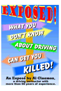 What You Don't Know about Driving Can Get You Killed: An Expose of Phony Traffic Laws and Bad Driving Habits!