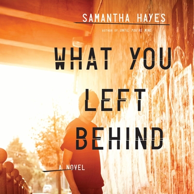 What You Left Behind - Hayes, Samantha, and Bentinck, Anna (Narrator)