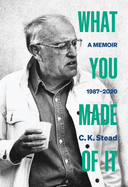 What You Made of It: Volume 3: A Memoir, 1987-2020