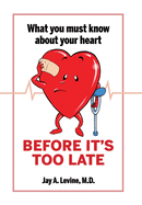 What You Must Know About Your Heart Before It's Too Late