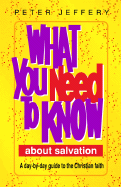 What You Need to Know about Salvation: A Day-By-Day Guide to the Christian Faith