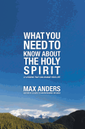 What You Need to Know about the Holy Spirit: 12 Lessons That Can Change Your Life