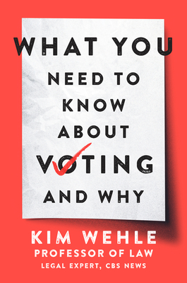 What You Need to Know about Voting--And Why - Wehle, Kim