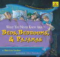 What You Never Knew about Beds, Bedrooms, & Pajamas - Lauber, Patricia