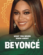 What You Never Knew About Beyonc