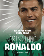 What You Never Knew About Christiano Ronaldo