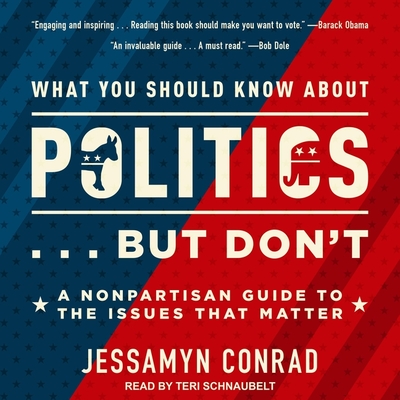 What You Should Know about Politics . . . But Don't: A Nonpartisan Guide to the Issues That Matter - Schnaubelt, Teri (Read by), and Conrad, Jessamyn