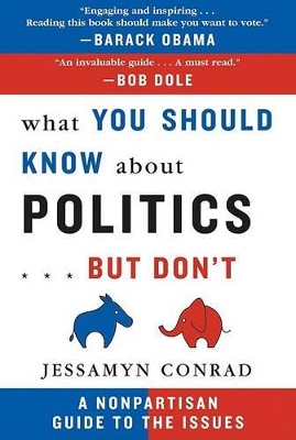 What You Should Know about Politics... But Don't: A Nonpartisan Guide to the Issues - Conrad, Jessamyn