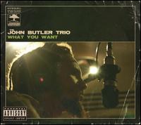 What You Want [EP] - The John Butler Trio