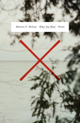 What You Want: Poems - McLane, Maureen N