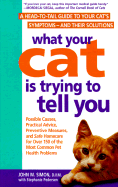 What Your Cat is Trying to Tell You: A Head-To-Tail Guide to Your Cat's Symptoms--And Their Solutions - Simon, John, Sir
