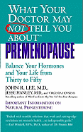 What Your Doctor May Not Tell You About(tm): Premenopause: Balance Your Hormones and Your Life from Thirty to Fifty