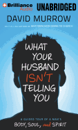 What Your Husband Isn't Telling You: A Guided Tour of a Man's Body, Soul, and Spirit - Murrow, David, and Stella, Fred (Read by)