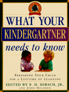 What Your Kindergartner Needs to Know - Hirsch, E D, Jr. (Editor), and Holdren, John (Editor)