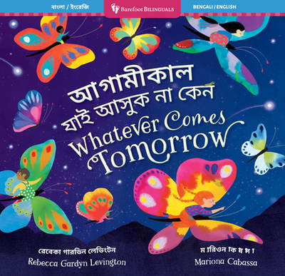 Whatever Comes Tomorrow (Bilingual Bengali & English) - Gardyn Levington, Rebecca