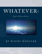 Whatever!: Explore the possibilities.