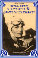Whatever Happened to Amelia Earhart? - Blau, Melinda