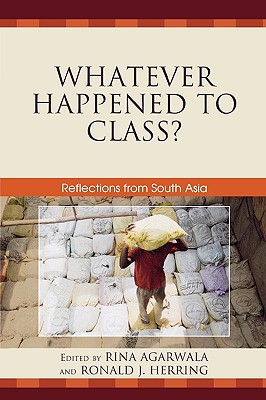 Whatever Happened to Class?: Reflections from South Asia - Candland, Christopher (Contributions by), and Chibber, Vivek (Contributions by), and Fernandes, Leela (Contributions by)