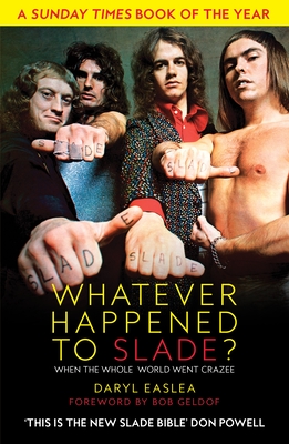 Whatever Happened to Slade?: When the Whole World Went Crazee - Easlea, Daryl