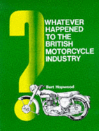 Whatever Happened to the British Motorcycle Industry? - Hopwood, Bert