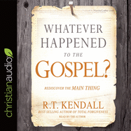 Whatever Happened to the Gospel?: Rediscover the Main Thing