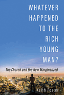 Whatever Happened to the Rich Young Man?: The Church and the New Marginalized