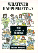 Whatever Happened To...?: The Ultimate Sequels Book