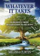 Whatever it Takes: A Journey from Devastation to Delight