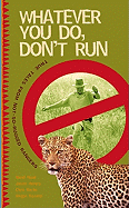 Whatever You Do, Don't Run: True Stories and Reflections by Not-So-Rugged Rangers
