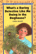 What's a Daring Detective Like Me Doing in the Dog House?