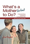 What's a Mother (In-Law) to Do?: 5 Essential Steps to Building a Loving Relationshi