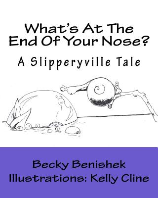 What's at the End of Your Nose?: A Slipperyville Tale - Benishek, Becky