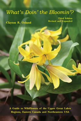 What's Doin' the Bloomin'?: A Guide to Wildflowers of the Upper Great Lakes Regions, Eastern Canada and Northeastern USA - Oslund, Clayton R