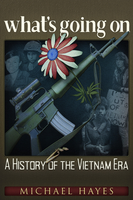 what's going on: A History of the Vietnam Era - Hayes, Michael