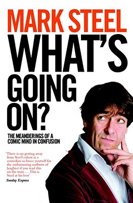 What's Going On?: The Meanderings of a Comic Mind in Confusion - Steel, Mark