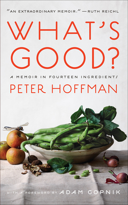 What's Good?: A Memoir in Fourteen Ingredients - Hoffman, Peter