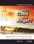 What's Good About Anger? Biblical Keys for Transforming Anger: Into Faith, Assertiveness, Problem-Solving, Empathy & Forgiveness