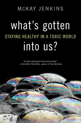 What's Gotten Into Us?: Staying Healthy in a Toxic World - Jenkins, McKay