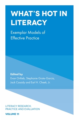 What's Hot in Literacy: Exemplar Models of Effective Practice - Ortlieb, Evan, Professor (Editor), and Grote-Garcia, Stephanie (Editor), and Cassidy, Jack (Editor)